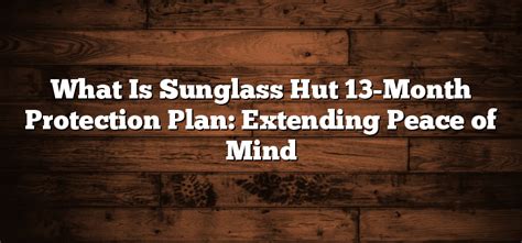 what is sunglass hut 13 month protection plan